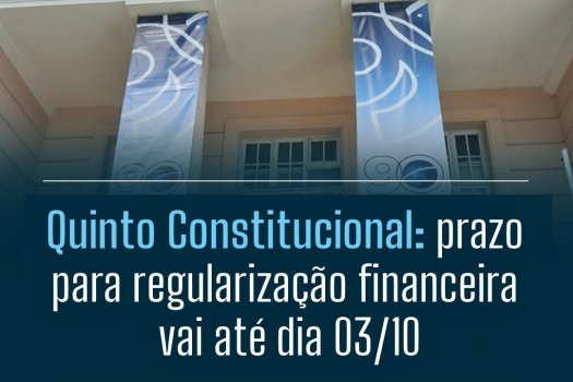 [Quinto Constitucional: prazo para regularização financeira vai até dia 3 de outubro ]
