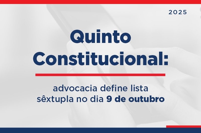 [Quinto Constitucional: advocacia define lista sêxtupla no dia 9 de outubro]